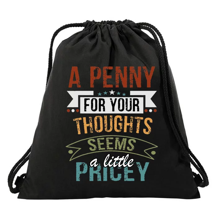 A Penny For Your Thoughts Seems A Little Pricey Funny Joke Drawstring Bag