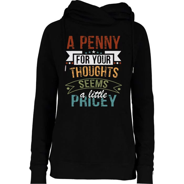 A Penny For Your Thoughts Seems A Little Pricey Funny Joke Womens Funnel Neck Pullover Hood