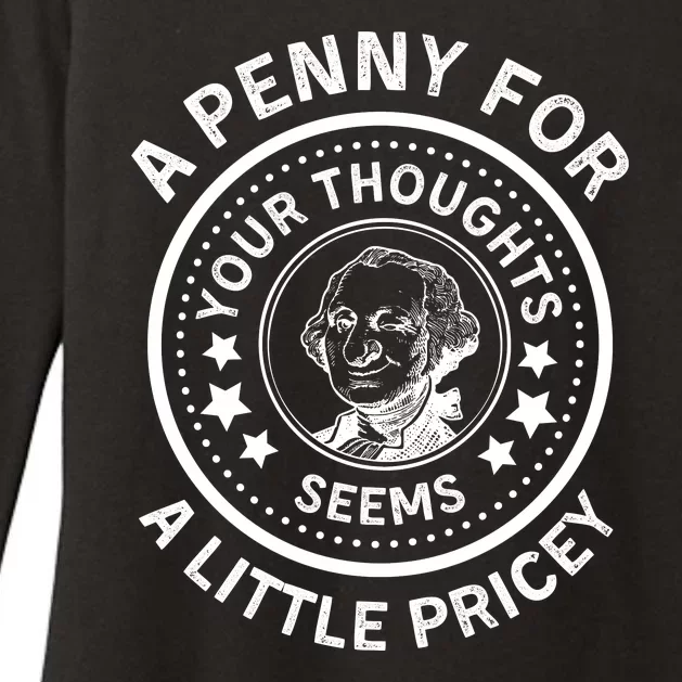 A Penny For Your Thoughts Seems A Little Pricey Womens CVC Long Sleeve Shirt