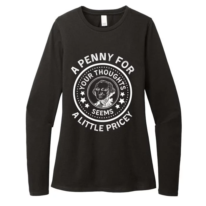 A Penny For Your Thoughts Seems A Little Pricey Womens CVC Long Sleeve Shirt