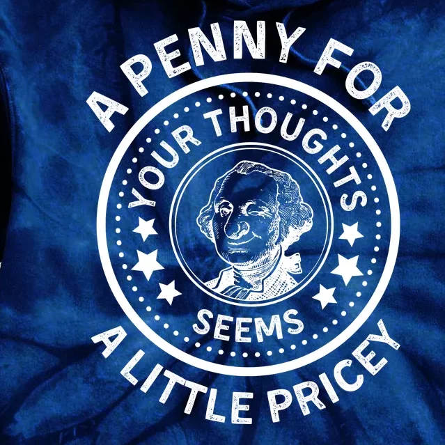 A Penny For Your Thoughts Seems A Little Pricey Tie Dye Hoodie