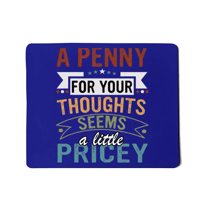 A Penny For Your Thoughts Seems A Little Pricey Funny Joke Mousepad