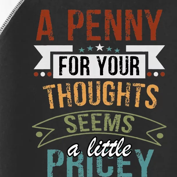 A Penny For Your Thoughts Seems A Little Pricey Funny Joke Toddler Fine Jersey T-Shirt