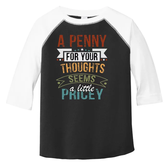 A Penny For Your Thoughts Seems A Little Pricey Funny Joke Toddler Fine Jersey T-Shirt