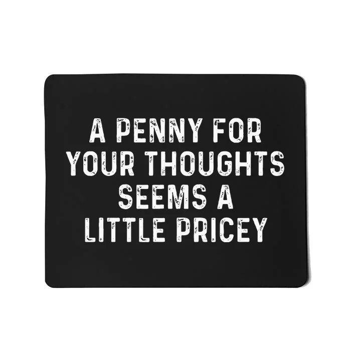 A Penny For Your Thoughts Seems A Little Pricey Mousepad