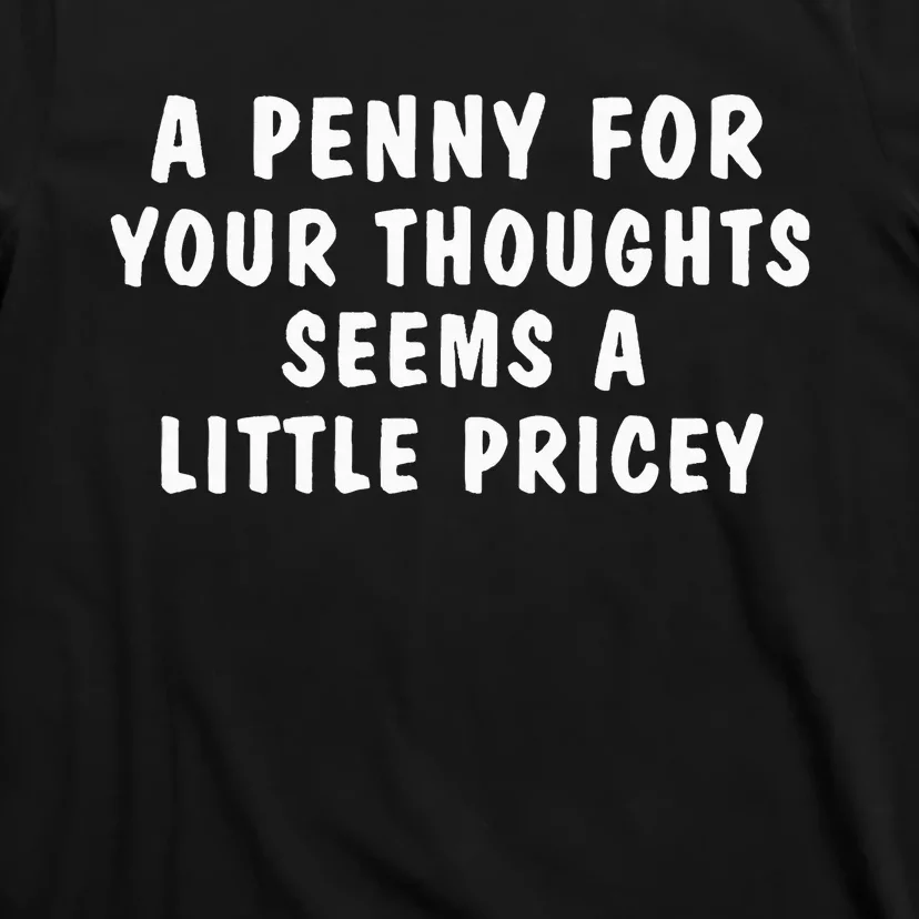 A Penny For Your Thoughts Funny T-Shirt