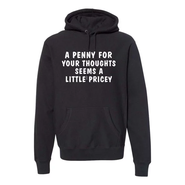 A Penny For Your Thoughts Funny Premium Hoodie