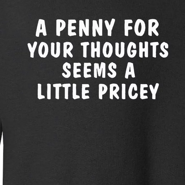 A Penny For Your Thoughts Funny Toddler Sweatshirt