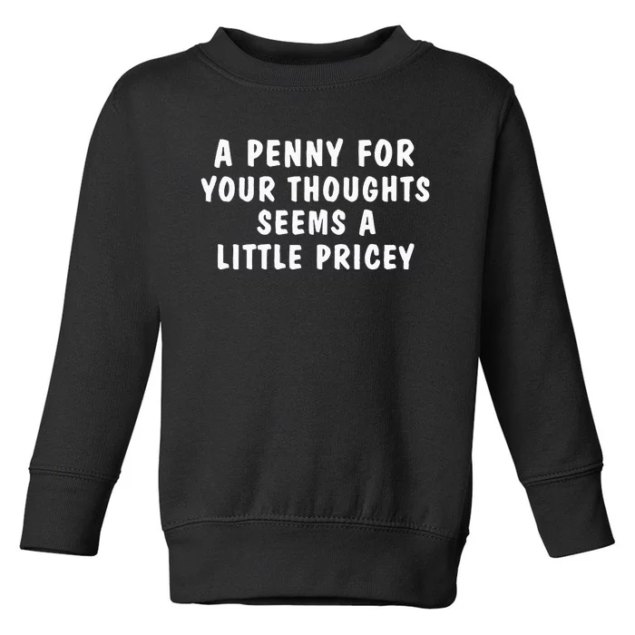 A Penny For Your Thoughts Funny Toddler Sweatshirt