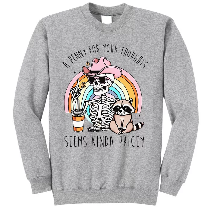 A Penny For Your Thoughts Seems Kinda Pricey Funny Raccoon Tall Sweatshirt