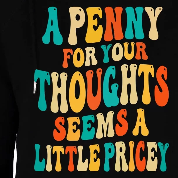 A Penny For Your Thoughts Seems A Little Pricey Sarcastic Womens Funnel Neck Pullover Hood