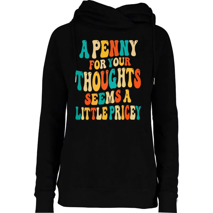 A Penny For Your Thoughts Seems A Little Pricey Sarcastic Womens Funnel Neck Pullover Hood