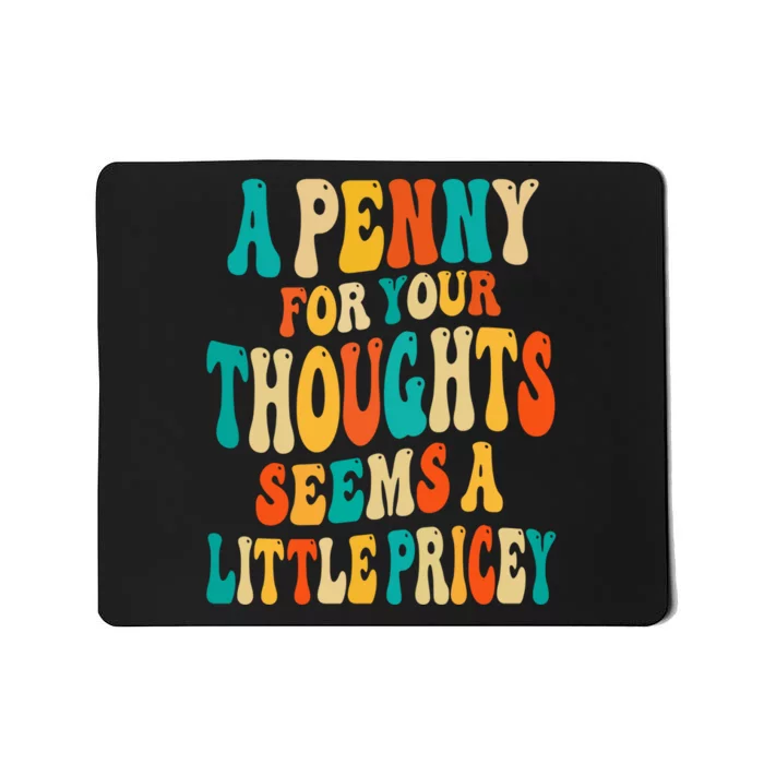 A Penny For Your Thoughts Seems A Little Pricey Sarcastic Mousepad