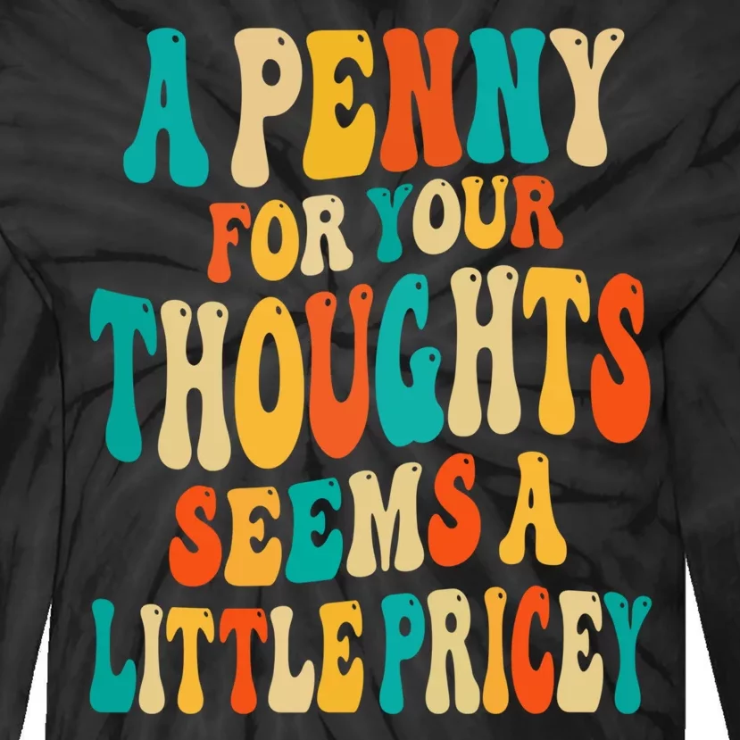 A Penny For Your Thoughts Seems A Little Pricey Sarcastic Tie-Dye Long Sleeve Shirt