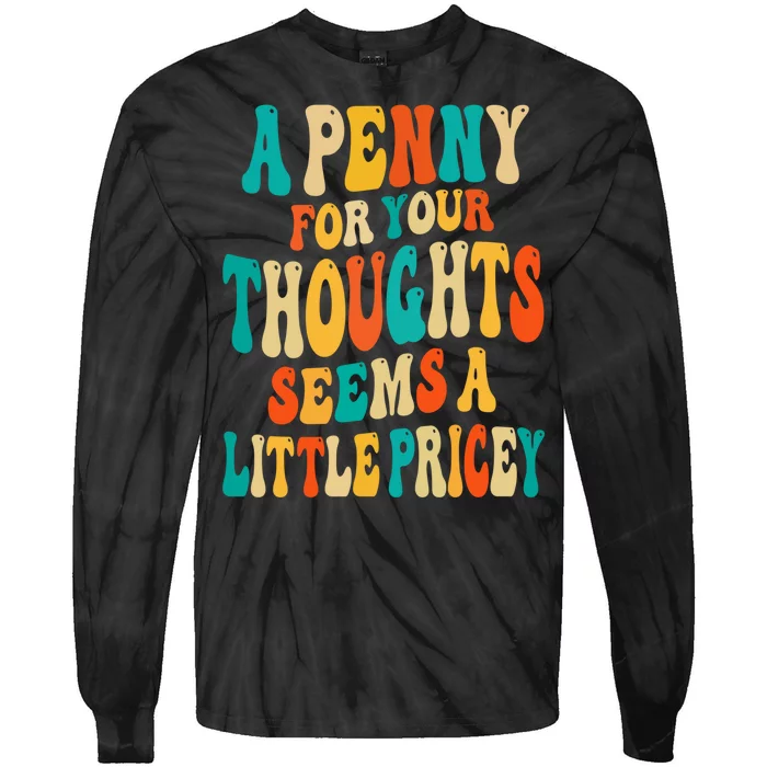 A Penny For Your Thoughts Seems A Little Pricey Sarcastic Tie-Dye Long Sleeve Shirt