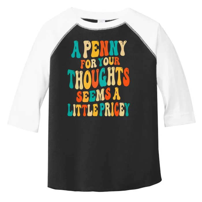 A Penny For Your Thoughts Seems A Little Pricey Sarcastic Toddler Fine Jersey T-Shirt