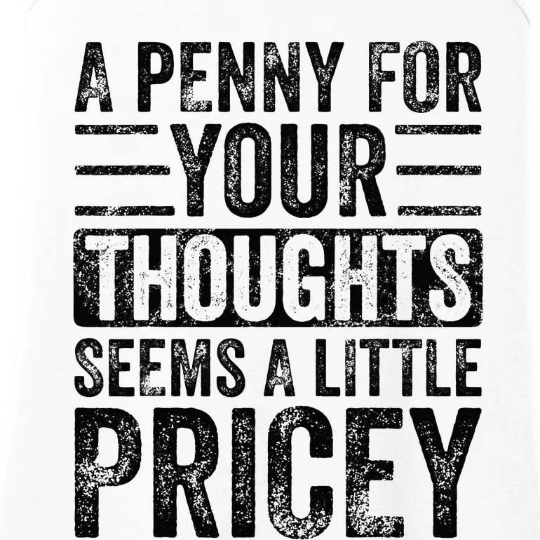 A Penny For Your Thoughts Seems A Little Pricey Funny Joke Ladies Essential Tank