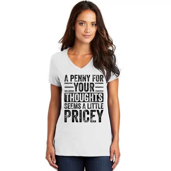 A Penny For Your Thoughts Seems A Little Pricey Funny Joke Women's V-Neck T-Shirt