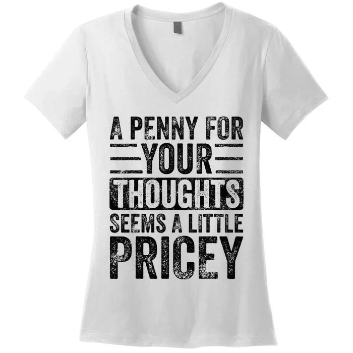 A Penny For Your Thoughts Seems A Little Pricey Funny Joke Women's V-Neck T-Shirt