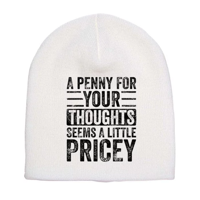 A Penny For Your Thoughts Seems A Little Pricey Funny Joke Short Acrylic Beanie