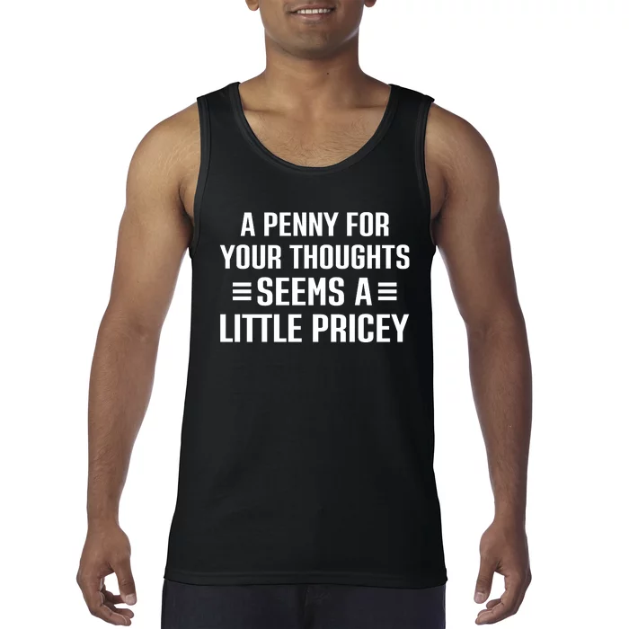 A Penny For Your Thoughts Seems A Little Pricey Funny Tank Top