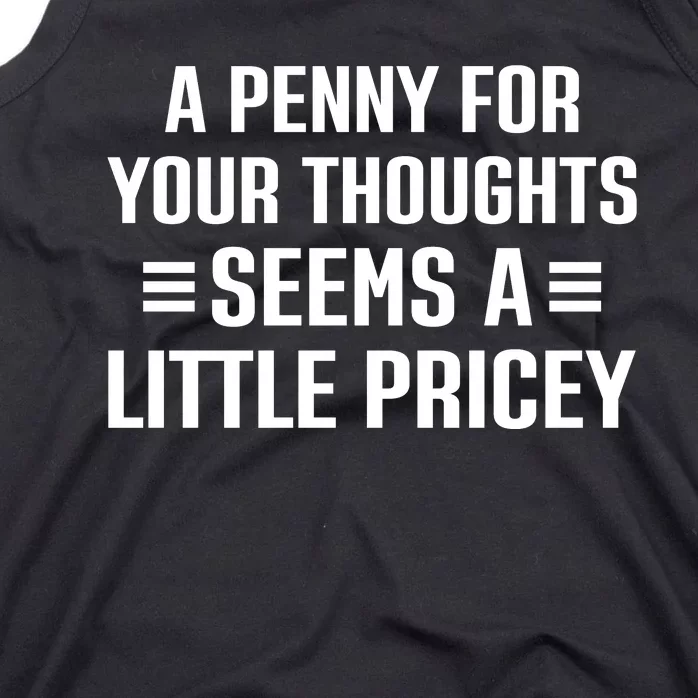 A Penny For Your Thoughts Seems A Little Pricey Funny Tank Top