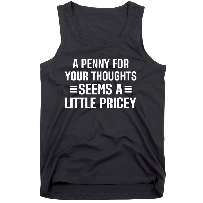 A Penny For Your Thoughts Seems A Little Pricey Funny Tank Top