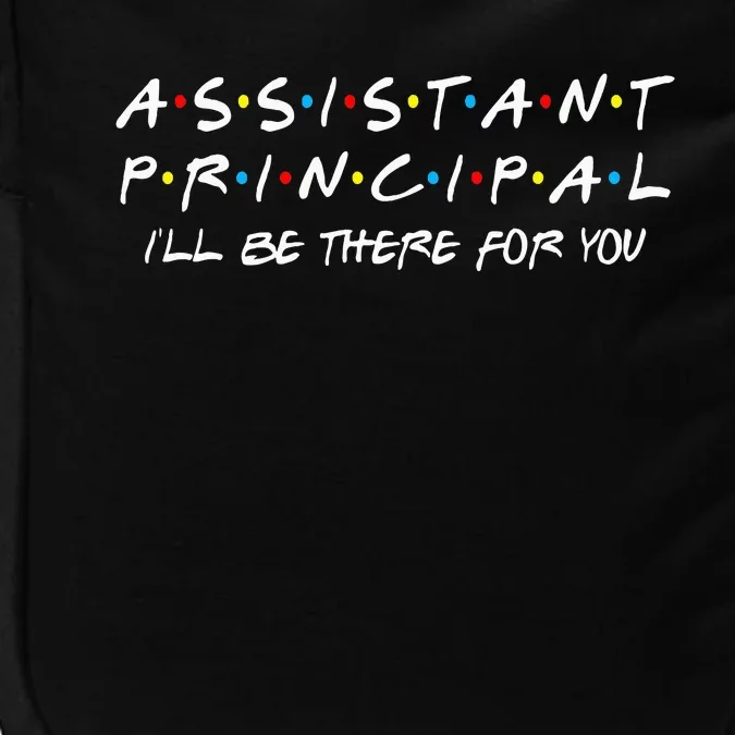 Assistant Principal ILl Be There For You Back To School Impact Tech Backpack