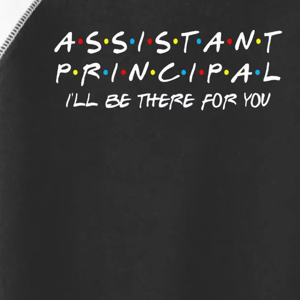 Assistant Principal ILl Be There For You Back To School Toddler Fine Jersey T-Shirt