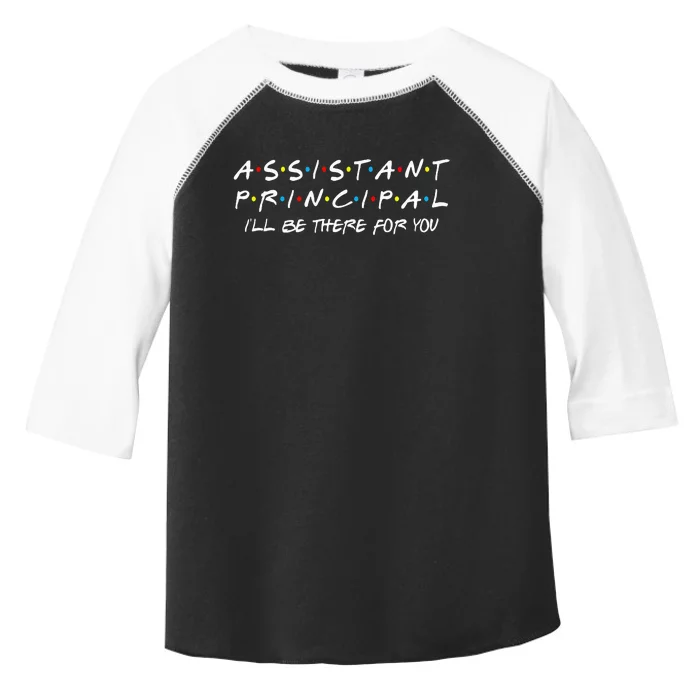 Assistant Principal ILl Be There For You Back To School Toddler Fine Jersey T-Shirt