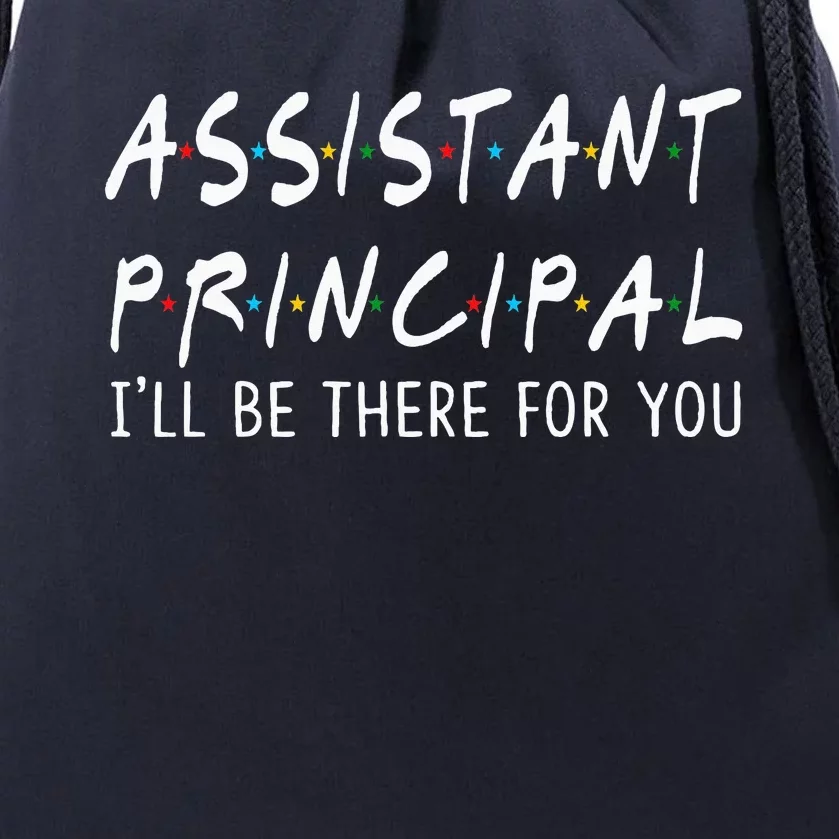 Assistant Principal Ill Be There For You School Gifts Drawstring Bag