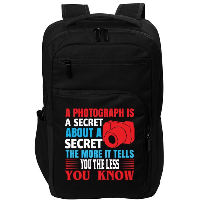 A Photograph Is A Secret About A Secret The More It Tells You The Less You Know Impact Tech Backpack