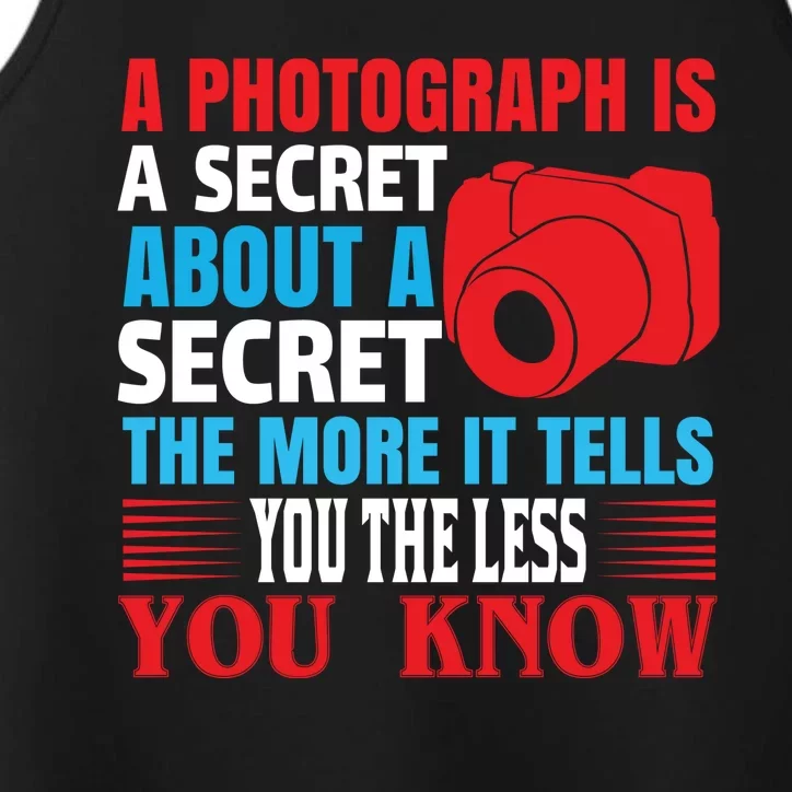 A Photograph Is A Secret About A Secret The More It Tells You The Less You Know Performance Tank