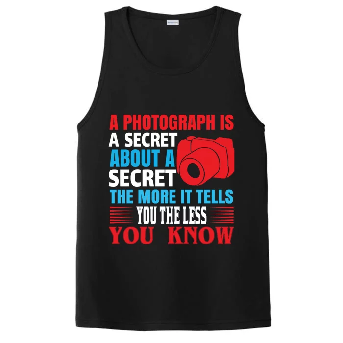 A Photograph Is A Secret About A Secret The More It Tells You The Less You Know Performance Tank