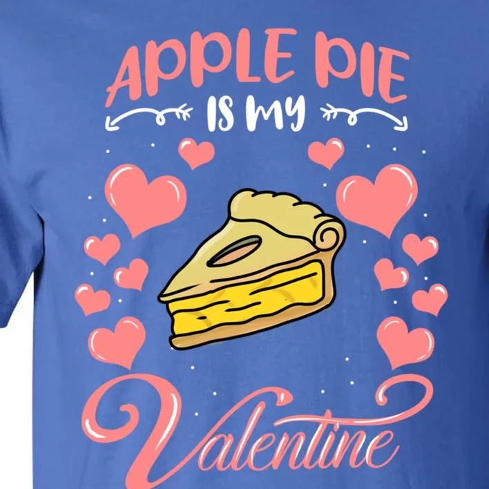 Apple Pie Is My Valentine Candy Valentines Day Gift Tall T-Shirt