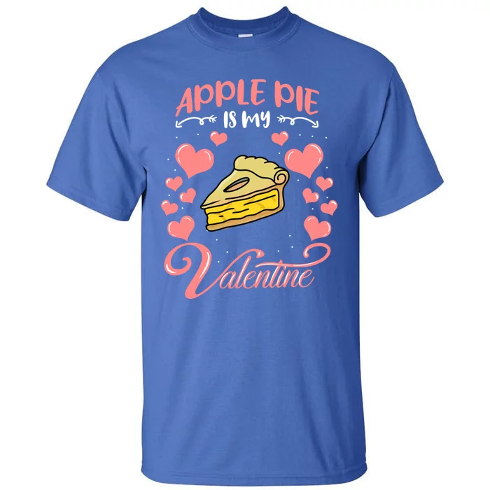 Apple Pie Is My Valentine Candy Valentines Day Gift Tall T-Shirt