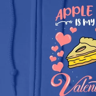 Apple Pie Is My Valentine Candy Valentines Day Gift Full Zip Hoodie