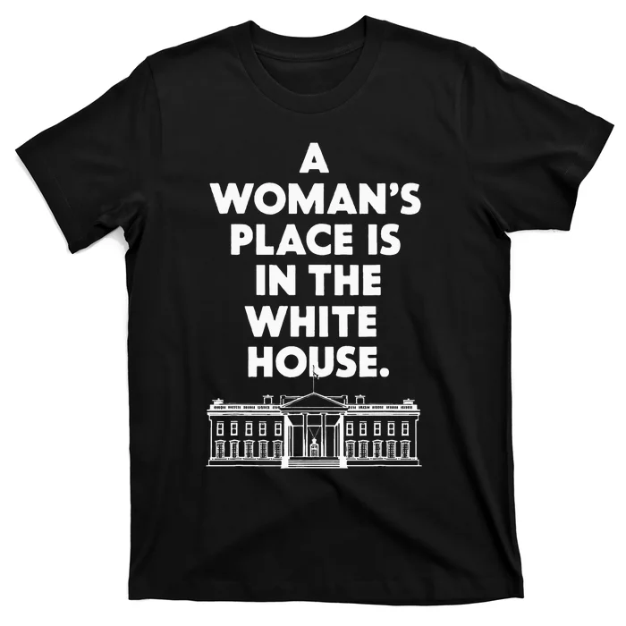 A Place Is In The White House Female President T-Shirt