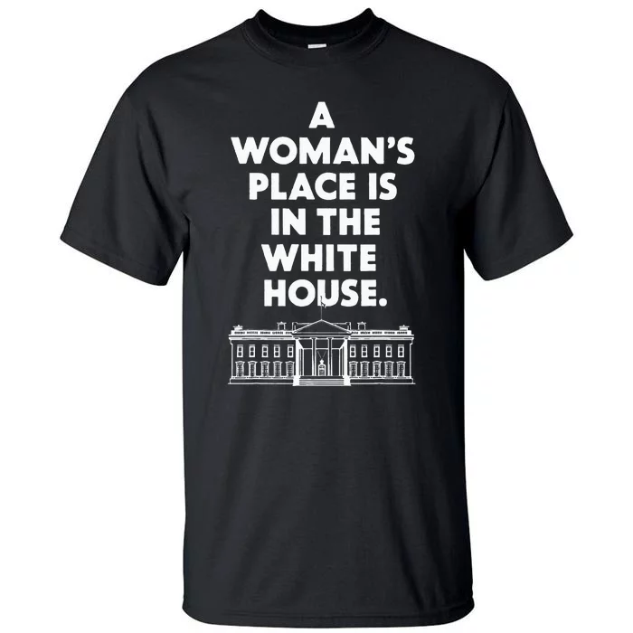 A Place Is In The White House Female President Tall T-Shirt