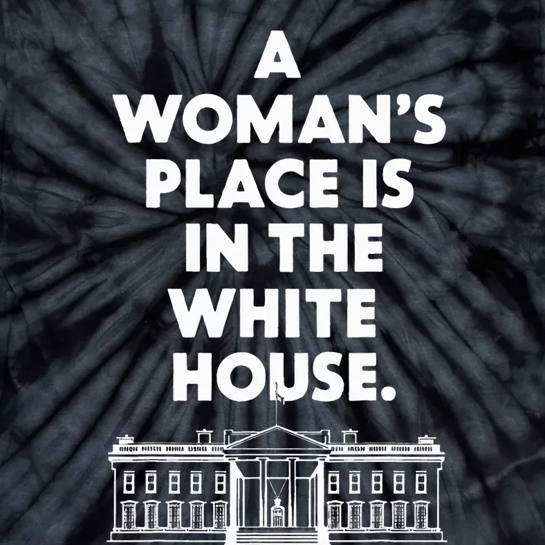 A Place Is In The White House Female President Tie-Dye T-Shirt