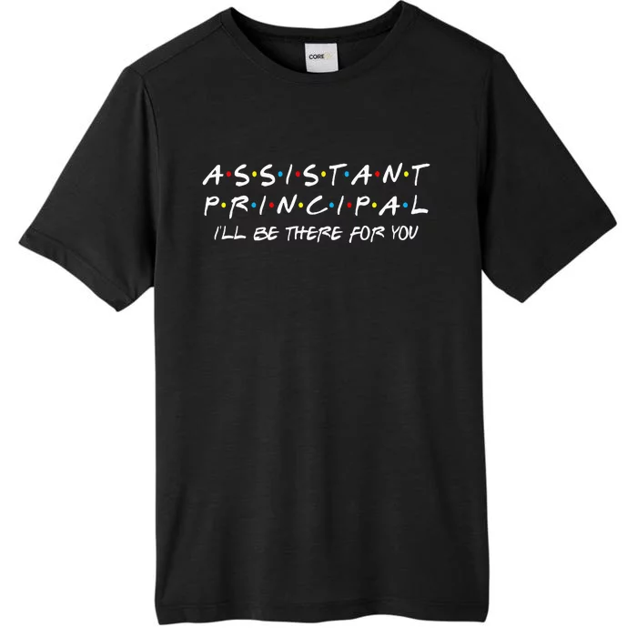 Assistant Principal Ill Be There For You ChromaSoft Performance T-Shirt