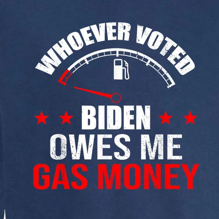 Anti President Joe Biden Owes Republican Gas Money Garment-Dyed Sweatshirt