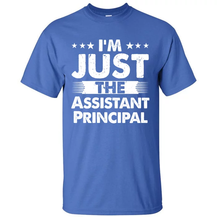 Assistant Principal Job I'm Just The Assistant Principal Gift Tall T-Shirt