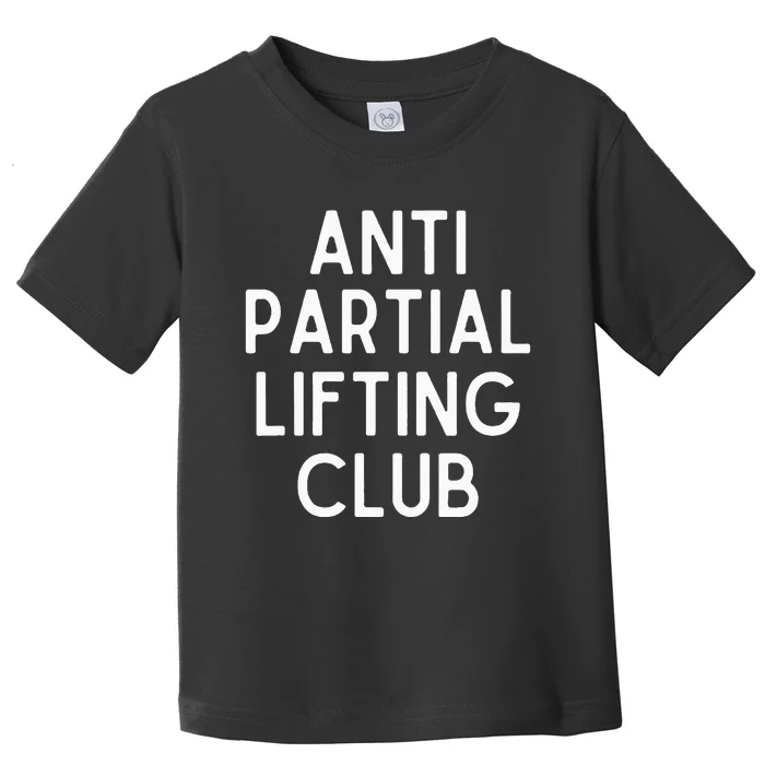 Anti Partial Lifting Club Gym Fitness Powerlifting Toddler T-Shirt