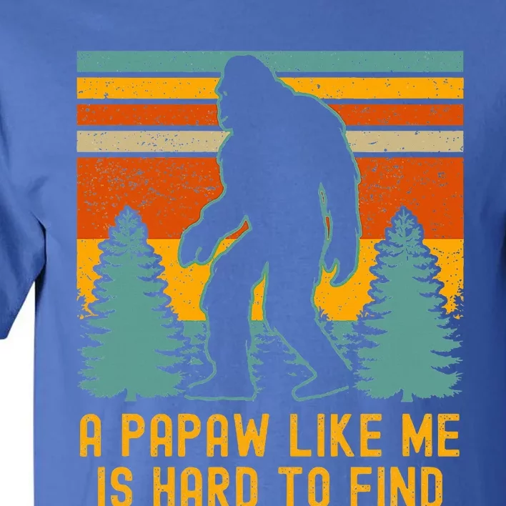 A Papaw Like Me Is Hard To Find Bigfoot Grandpa Tall T-Shirt