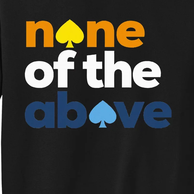 Aroace Pride Lgbtq Aro None Of The Above Aromantic Asexual Tall Sweatshirt