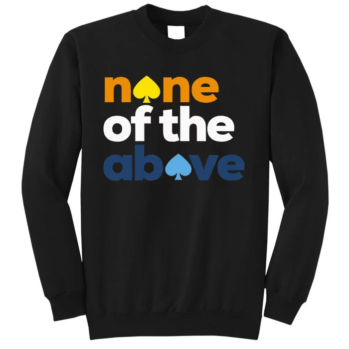 Aroace Pride Lgbtq Aro None Of The Above Aromantic Asexual Tall Sweatshirt