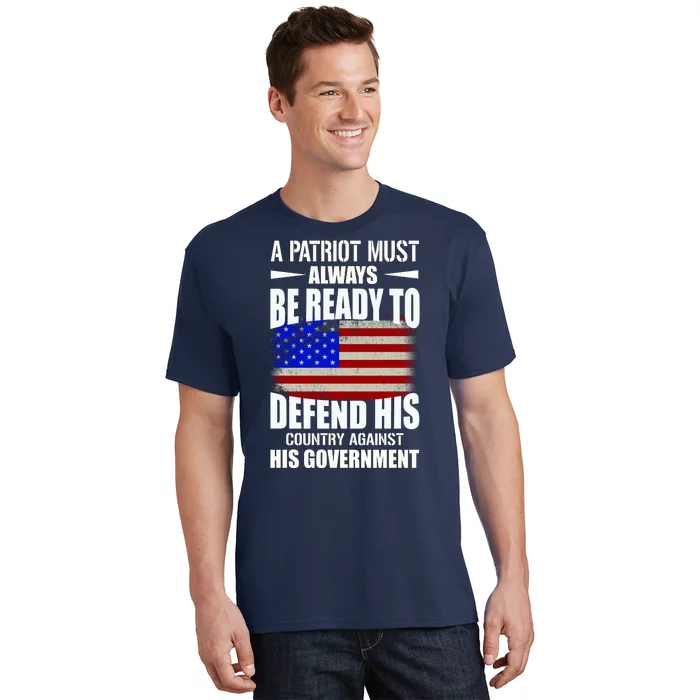 A Patriot Must Always Be Ready To Defend His County Against His Government T-Shirt