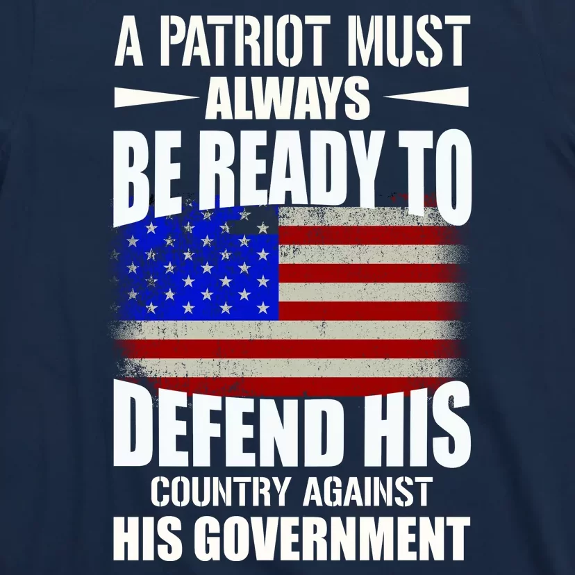 A Patriot Must Always Be Ready To Defend His County Against His Government T-Shirt