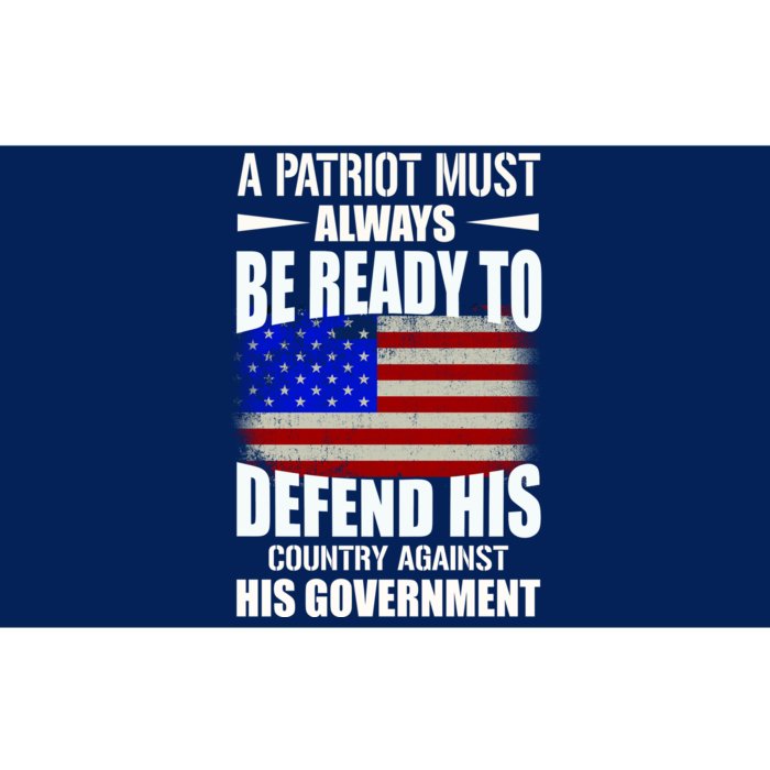 A Patriot Must Always Be Ready To Defend His County Against His Government Bumper Sticker